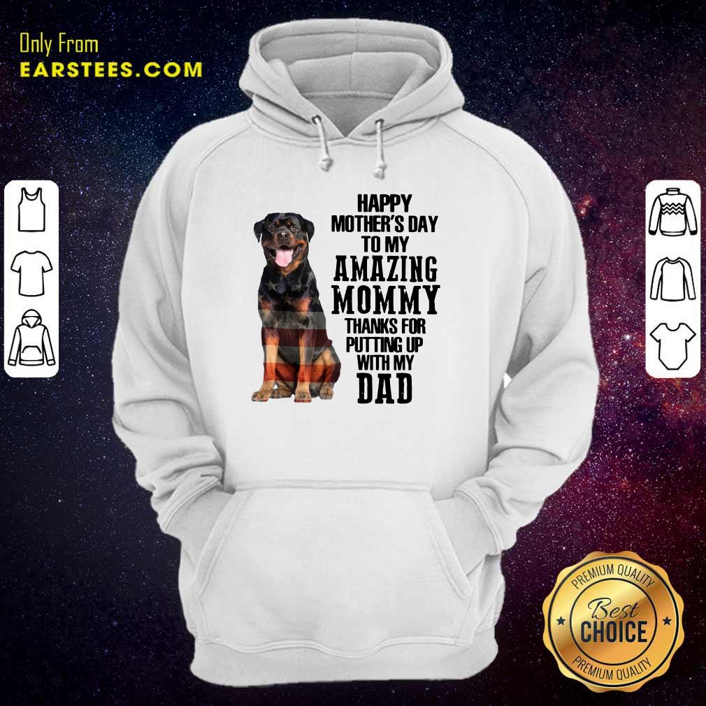 Rottweiler Happy Mother’s Day To My Amazing Mommy Thanks For Putting Up With My Dad Shirt - Image 4