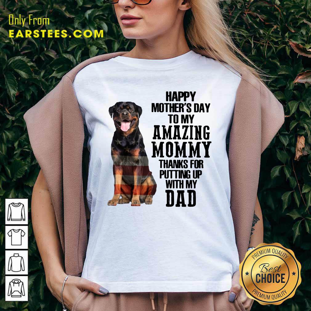 Rottweiler Happy Mother’s Day To My Amazing Mommy Thanks For Putting Up With My Dad Shirt - Image 3