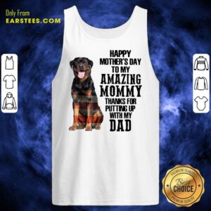 Alternative view of Rottweiler Happy Mother’s Day To My Amazing Mommy Thanks For Putting Up With My Dad Shirt