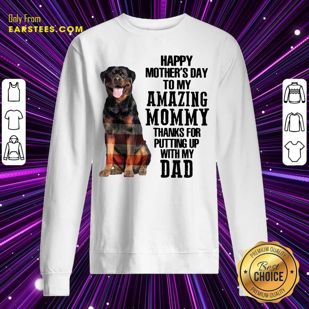 Rottweiler Happy Mother’s Day To My Amazing Mommy Thanks For Putting Up With My Dad Shirt - Image 5
