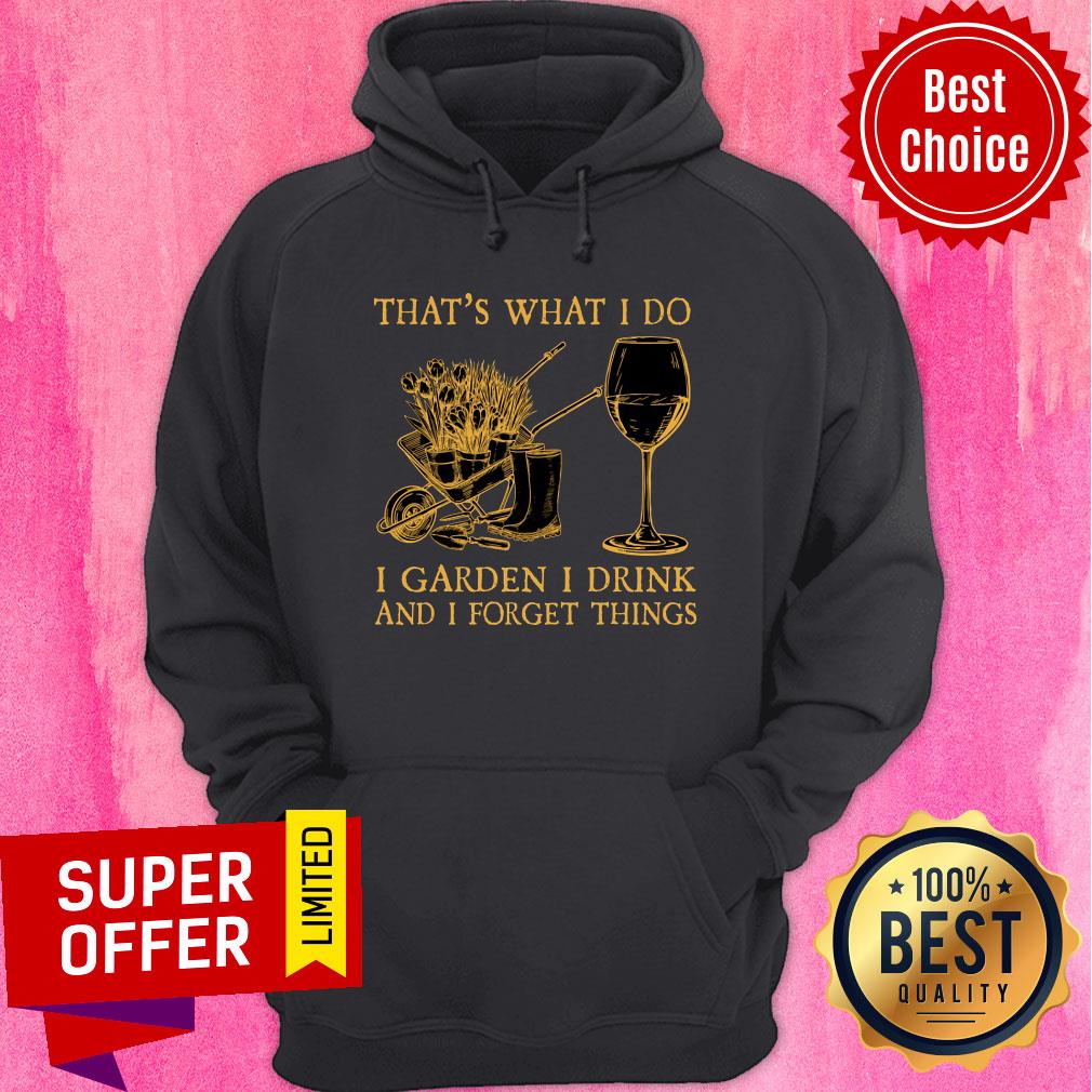 That's What I Do I Garden I Drink Forget Things Shirt - Image 5