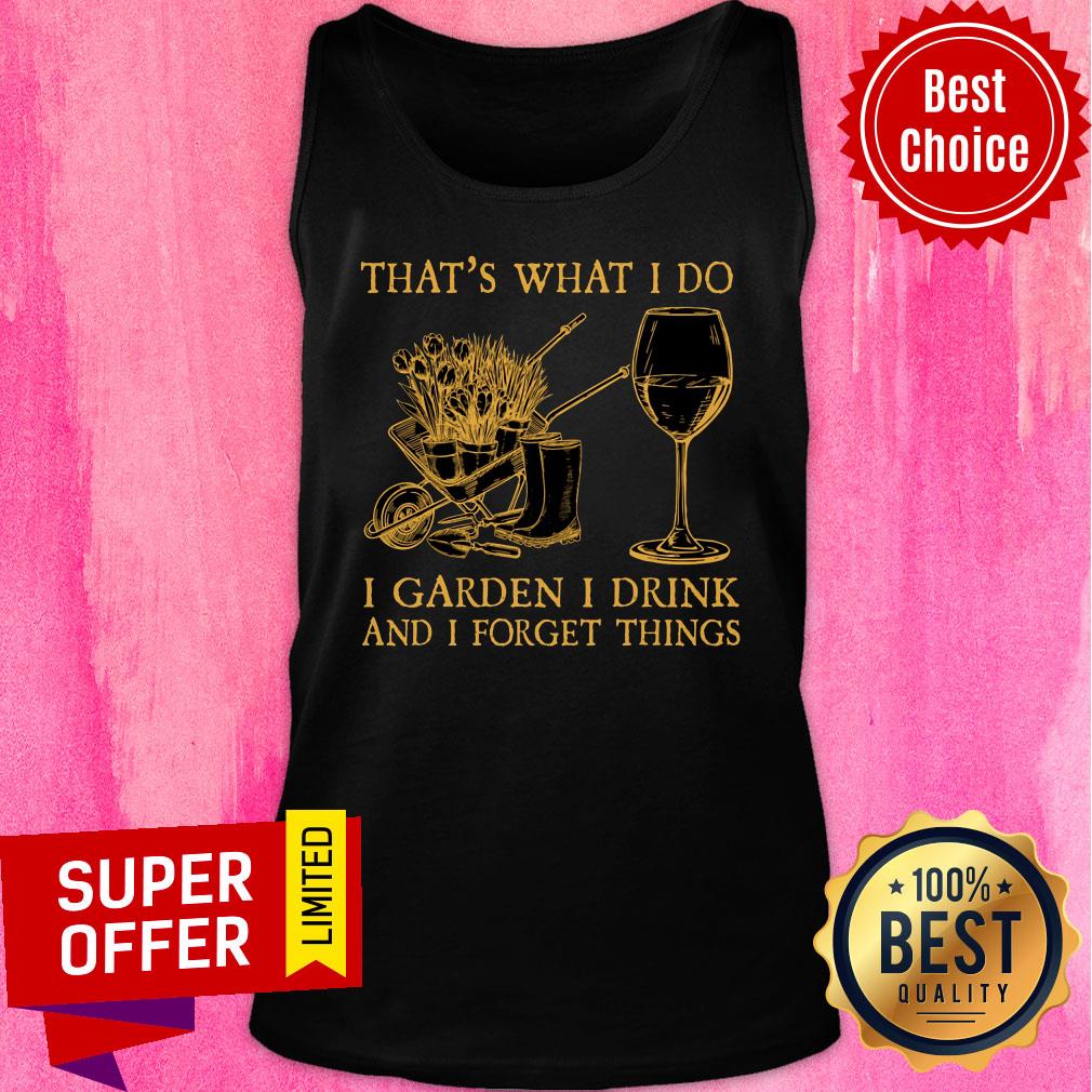 That's What I Do I Garden I Drink Forget Things Shirt - Image 3