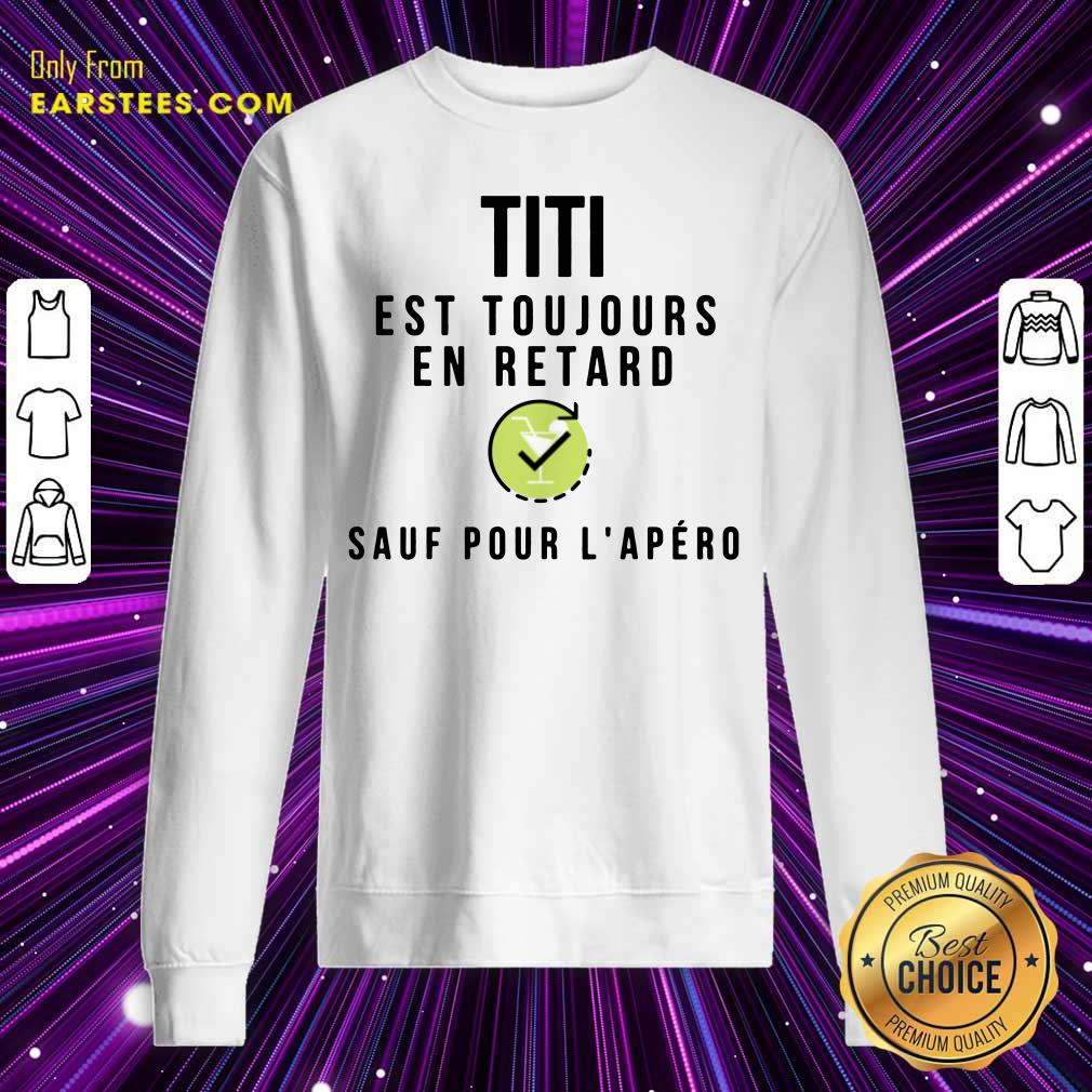 Titi Est Toujours En Retard Sauf Pour L'apero Shirt - Image 3