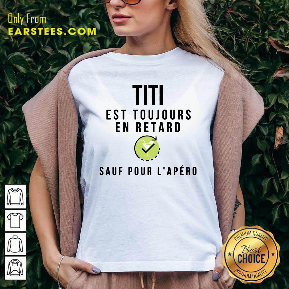 Titi Est Toujours En Retard Sauf Pour L'apero Shirt - Image 5