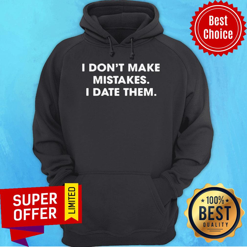 Top I Don’t Make Mistakes I Date Them Shirt - Image 3