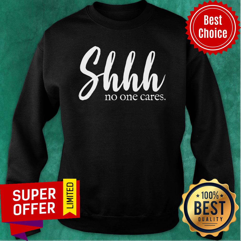 Shhh No One Cares Shirt - Image 4