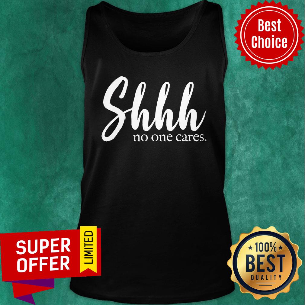 Shhh No One Cares Shirt - Image 3