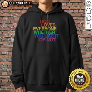 Alternative view of Good God Loves Everyone Whether You Like It Or Not Shirt