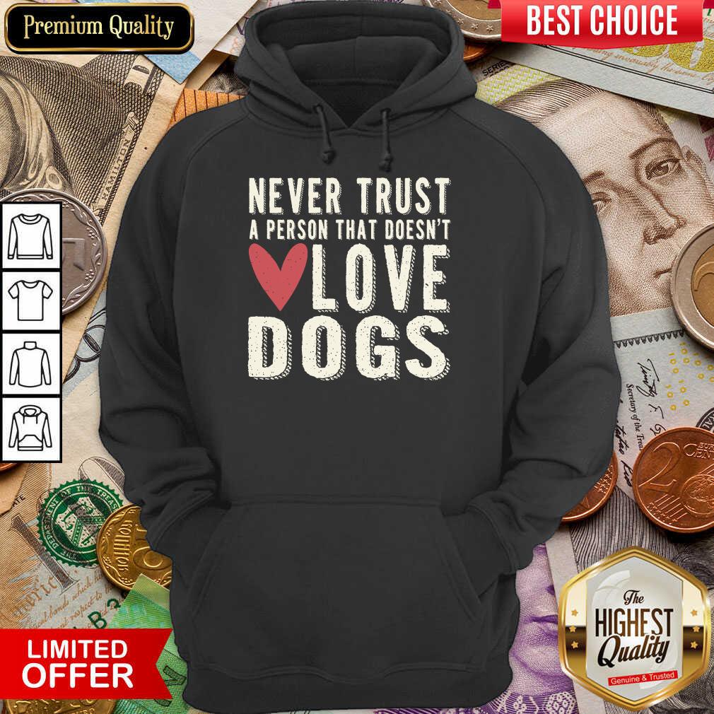 Good Never Trust A Person That Doesn't Love Dog Shirt - Image 5