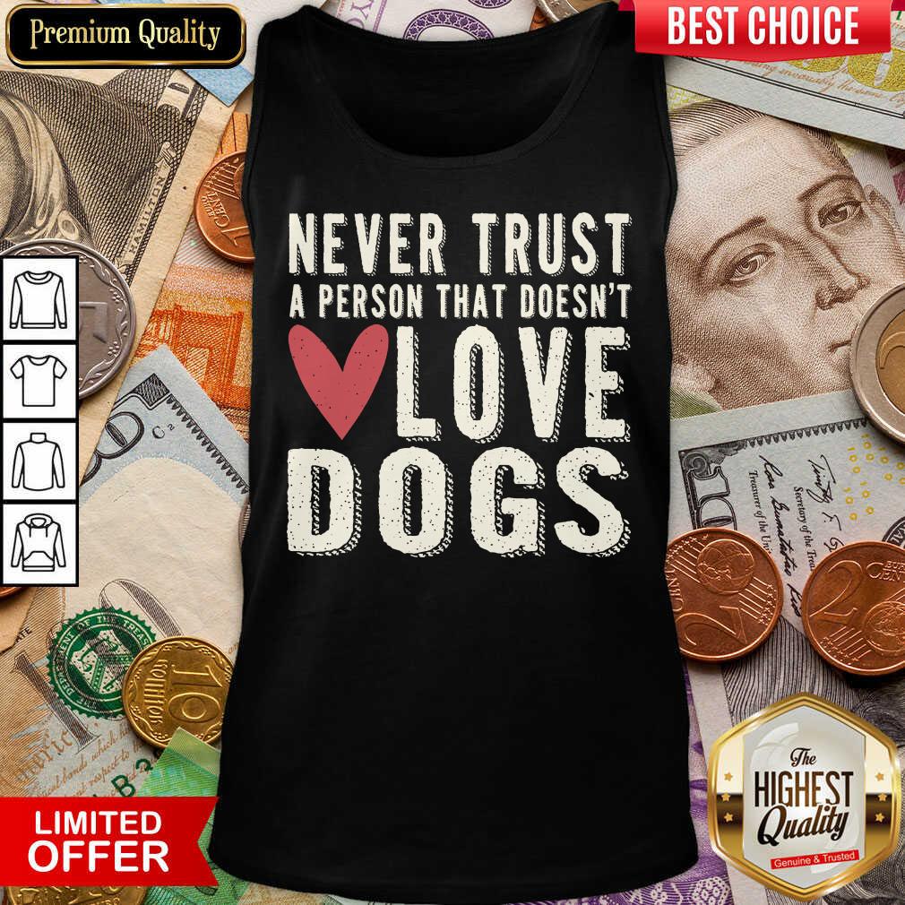 Good Never Trust A Person That Doesn't Love Dog Shirt - Image 3
