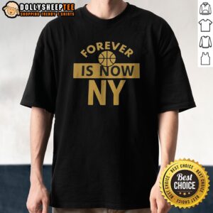 Premium Forever Is Now NY Shirt