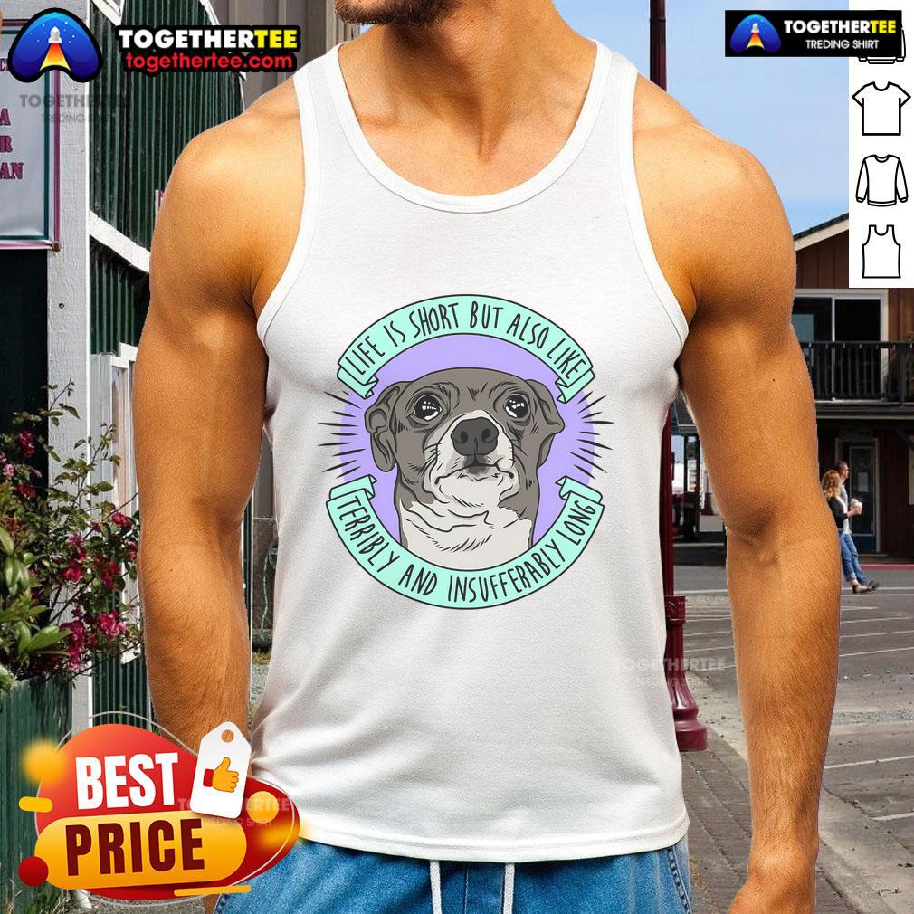 Nice Life Is Short But Also Like Terribly And Insufferably Long T-Shirt - Image 4
