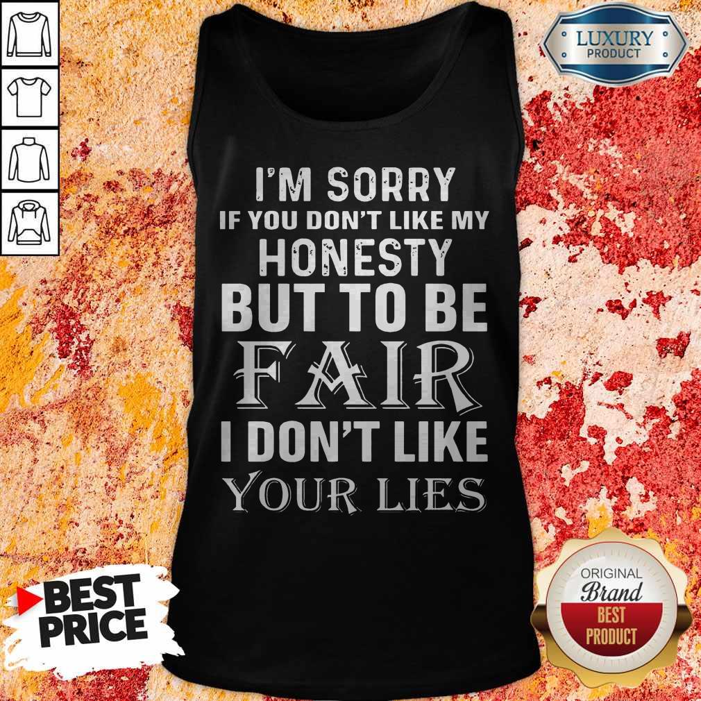 I'm Sorry If You Don't Like My Honesty But To Be Fair I Don't Like Your Lies Shirt - Image 2