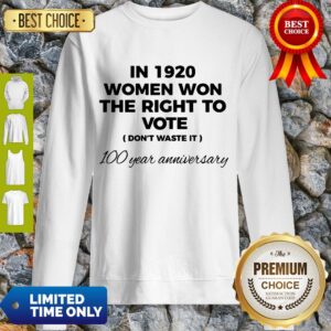 Alternative view of Womens In 1920 Women Won The Right To Vote Do Not Waste It Shirt