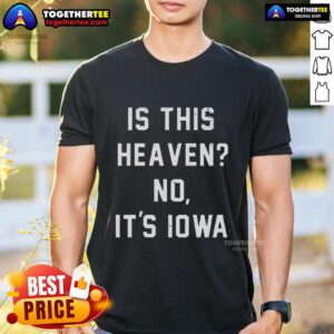Premium Is This Heaven No It's Iowa T-Shirt