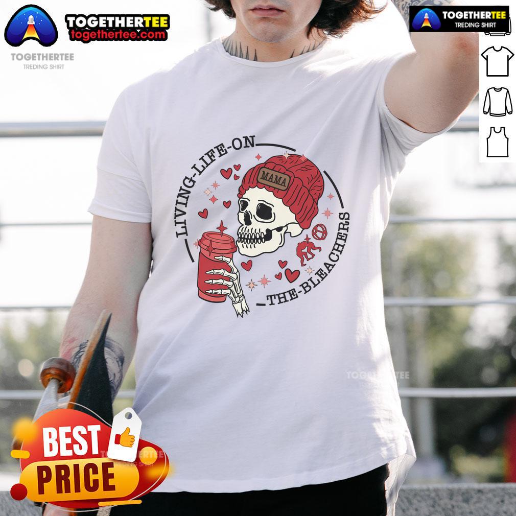 Good Living Life On The Bleachers Mama Skellington T-Shirt