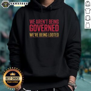 Alternative view of Nice We Aren't Being Governed We're Being Looted T-Shirt