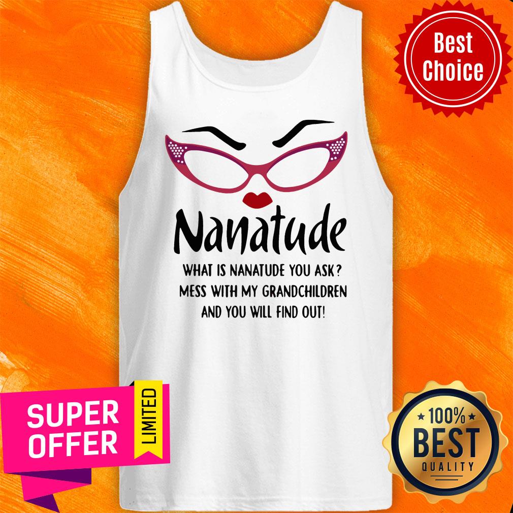 Nanatude What Is Nanatude You Ask Mess With My Grandchildren And You Will Find Out Shirt - Image 4