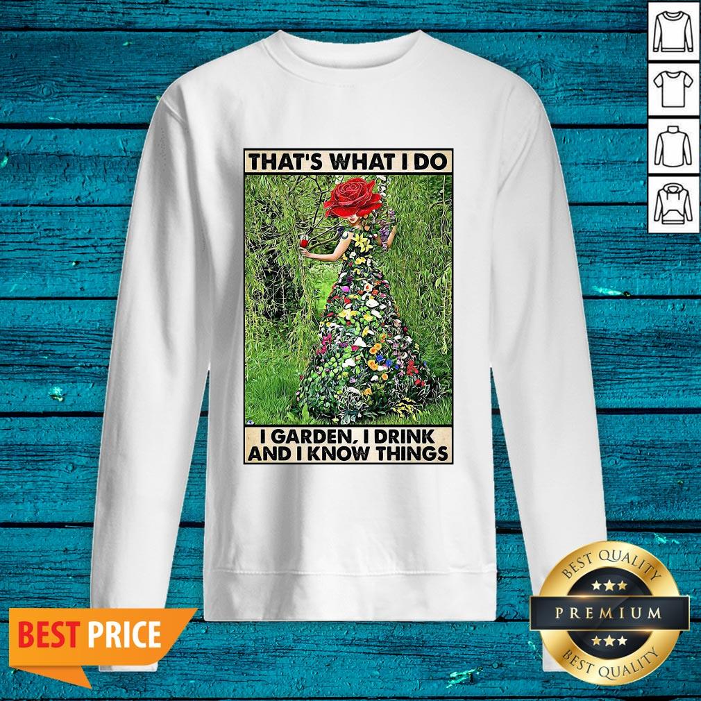 Top That's What I Do I Garden I Drink And I Know Things Shirt - Image 2