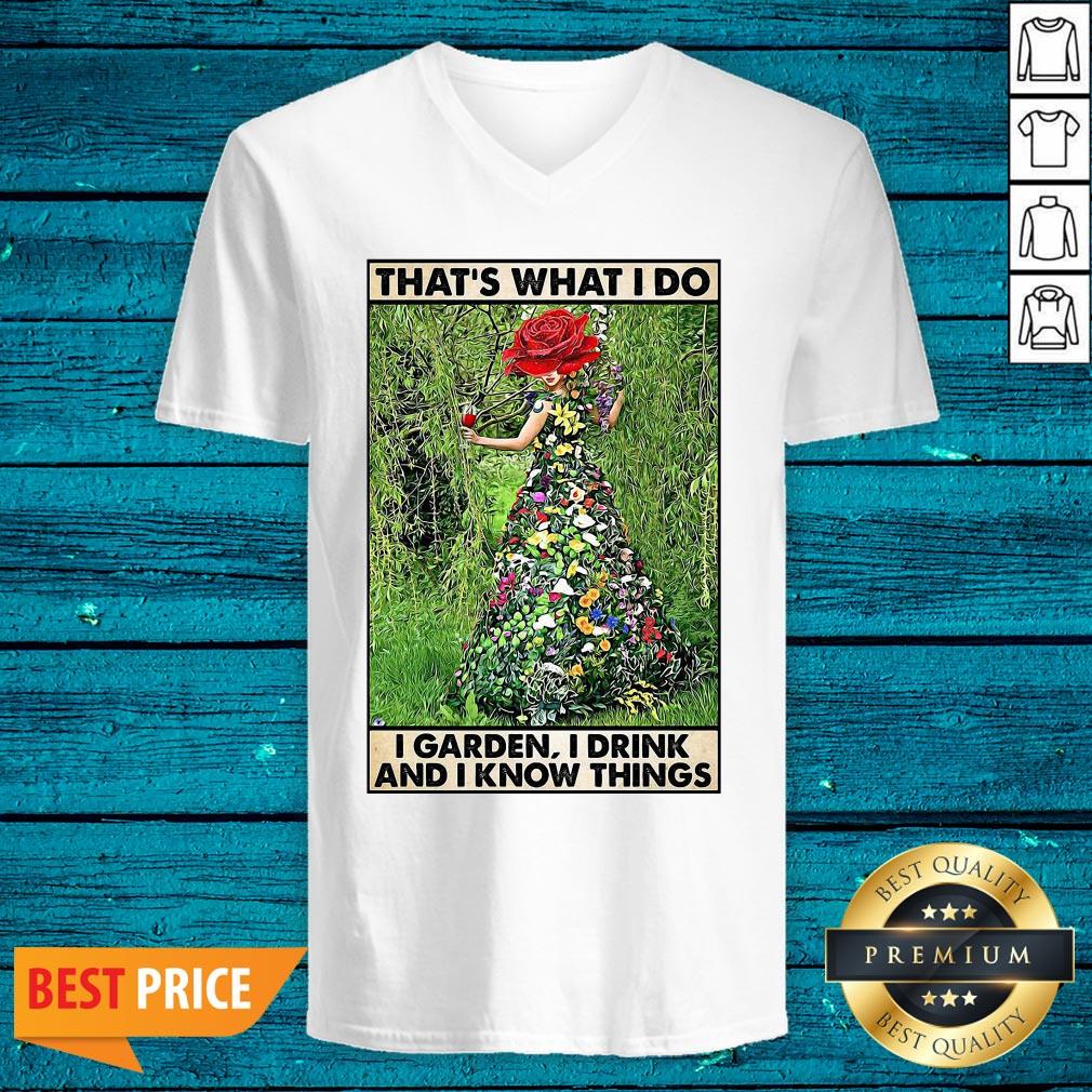 Top That's What I Do I Garden I Drink And I Know Things Shirt - Image 4