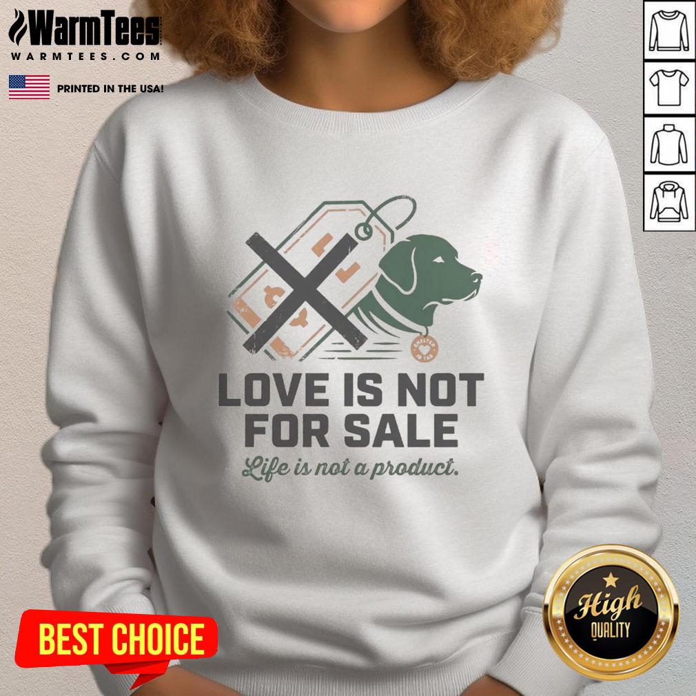Good Love Is Not For Sale Life Is Not A Product T-Shirt - Image 5