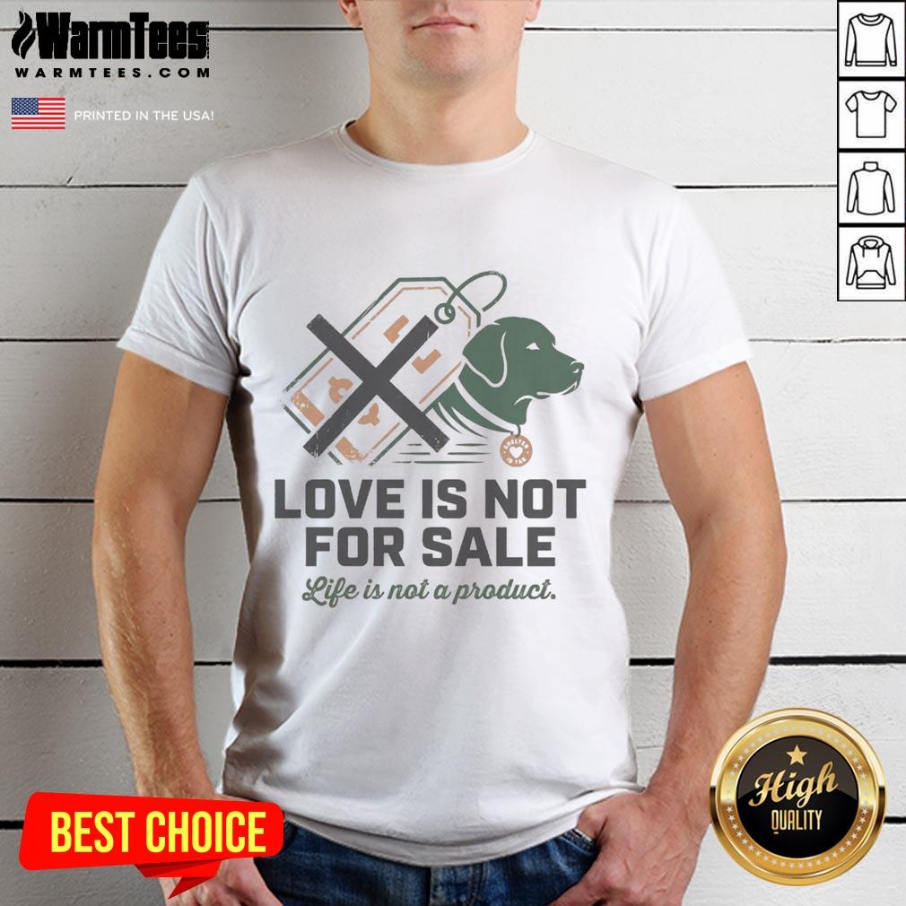 Good Love Is Not For Sale Life Is Not A Product T-Shirt