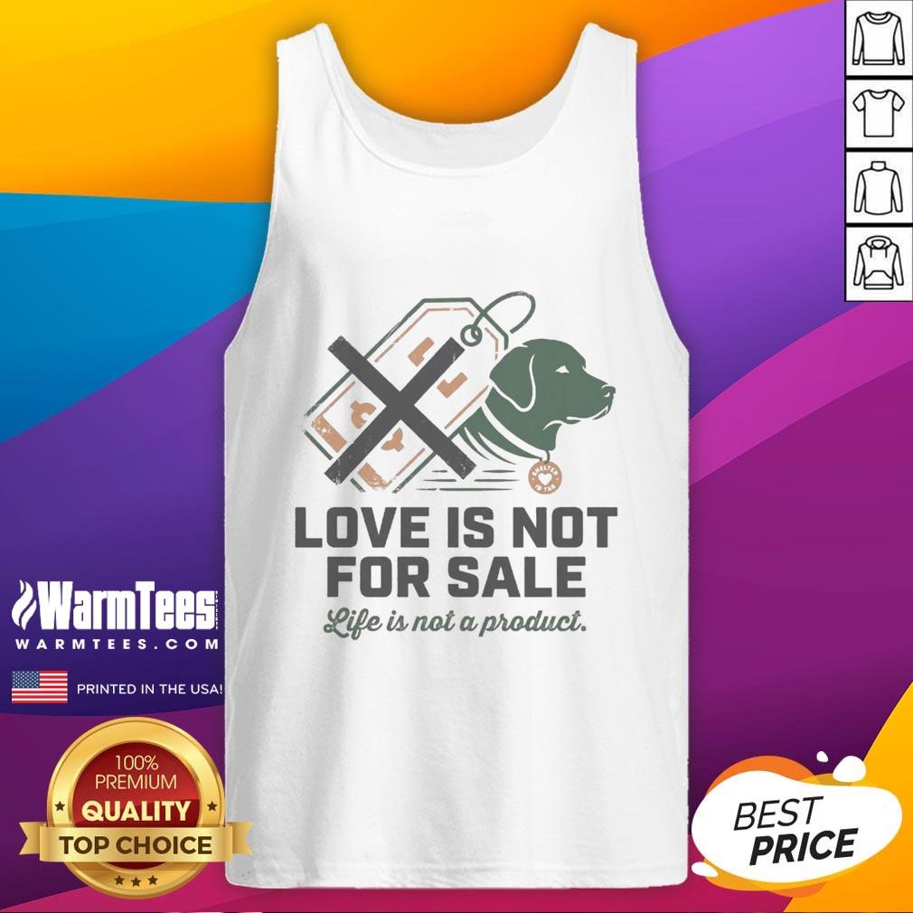 Good Love Is Not For Sale Life Is Not A Product T-Shirt - Image 4