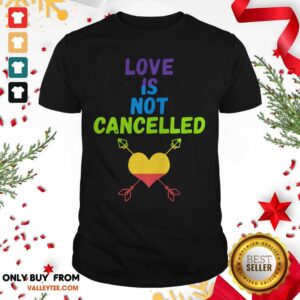 High Quality Love Is Not Cancelled Shirt