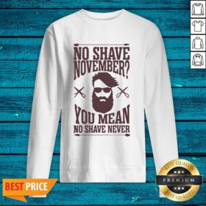 Alternative view of Luxury No Shave November You Mean No Shave Never No Shave November Shirt
