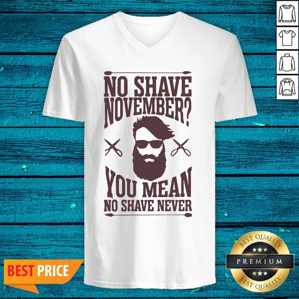 Luxury No Shave November You Mean No Shave Never No Shave November Shirt - Image 4