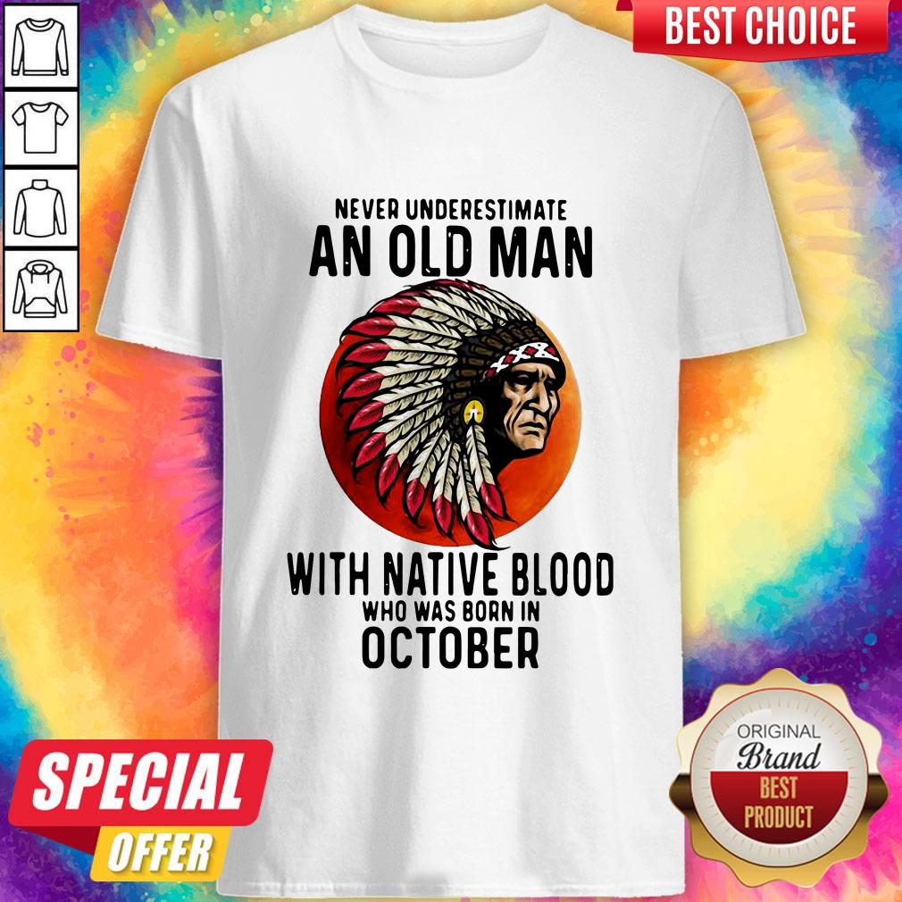 Never Underestimate An Old Man With Native Blood Who Was Born In October Sunset Shirt