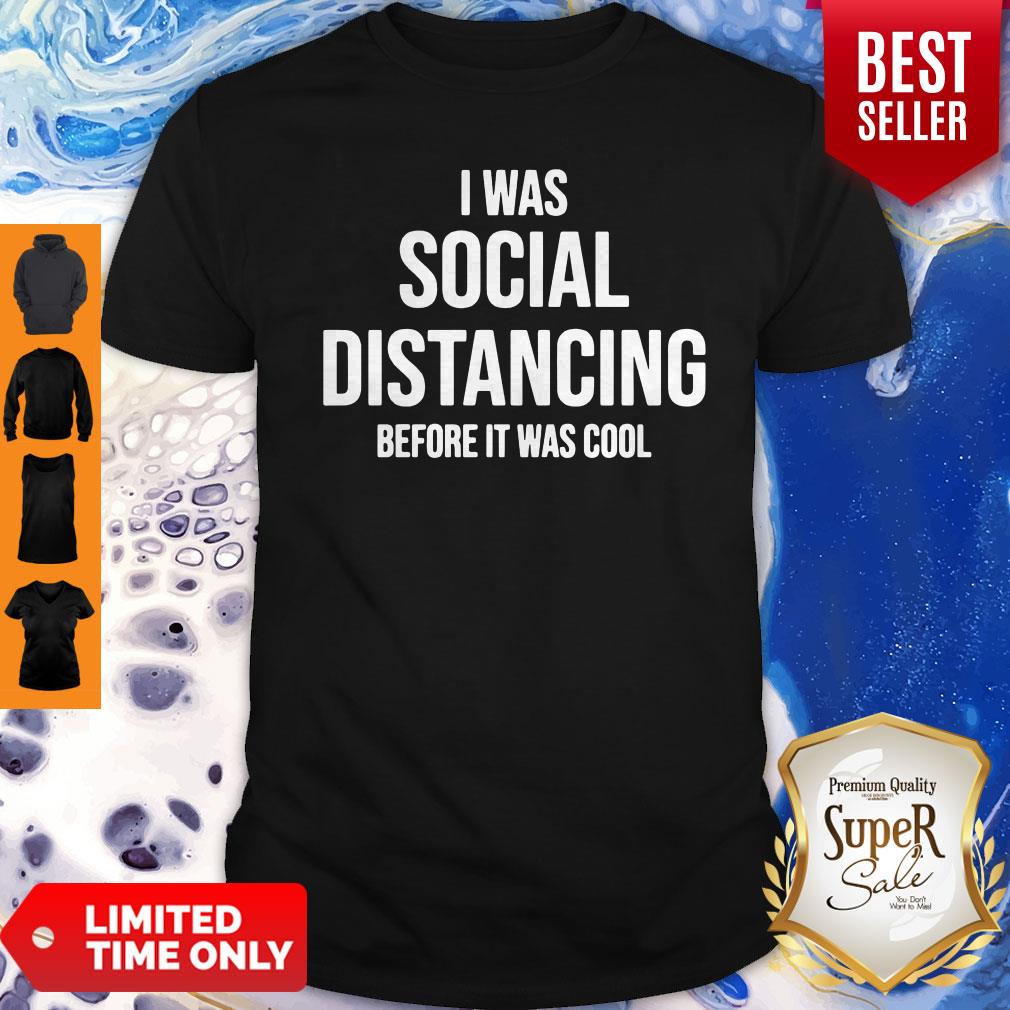 Premium I Was Social Distancing Before It Was Cool Shirt
