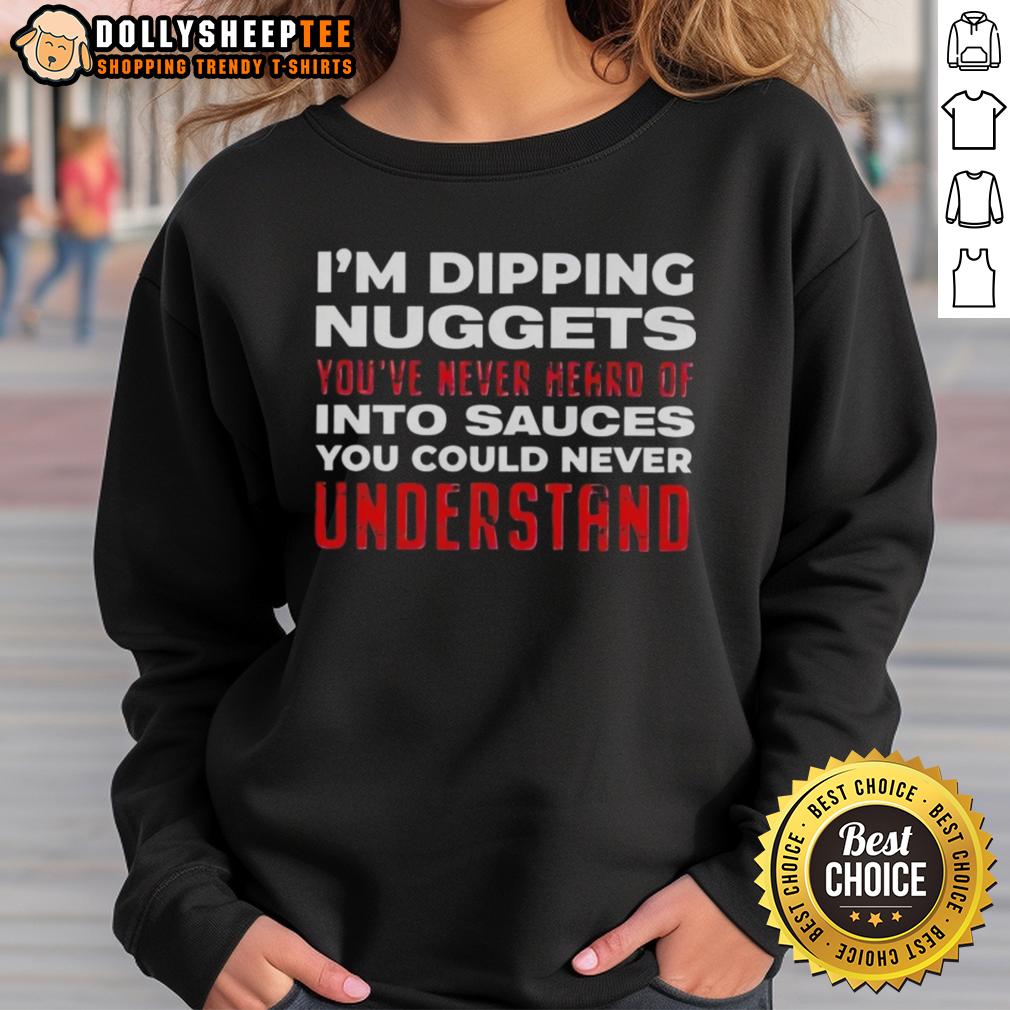 Awesome I'm Dipping Nuggets You've Never Heard Of Into Sauces You Could Never Understand T-Shirt - Image 4