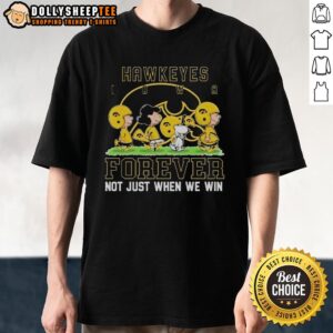 Awesome Peanuts Iowa Hawkeyes Forever Not Just When We Win T-Shirt