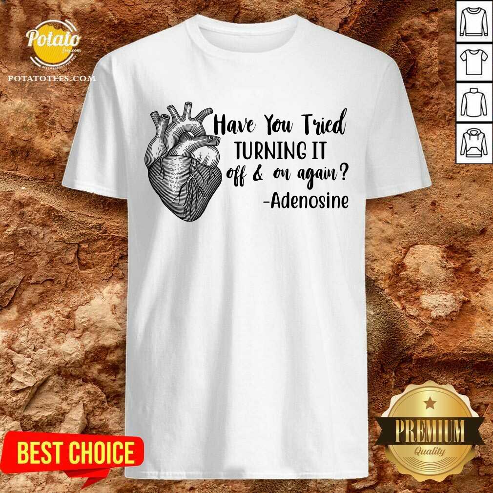 Have You Tried Turning It Off On Again Nurse Shirt