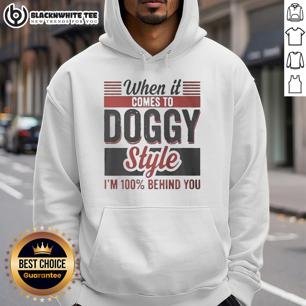 Nice When It Comes To Doggy Style I'm 100 Percent Behind You T-Shirt - Image 2