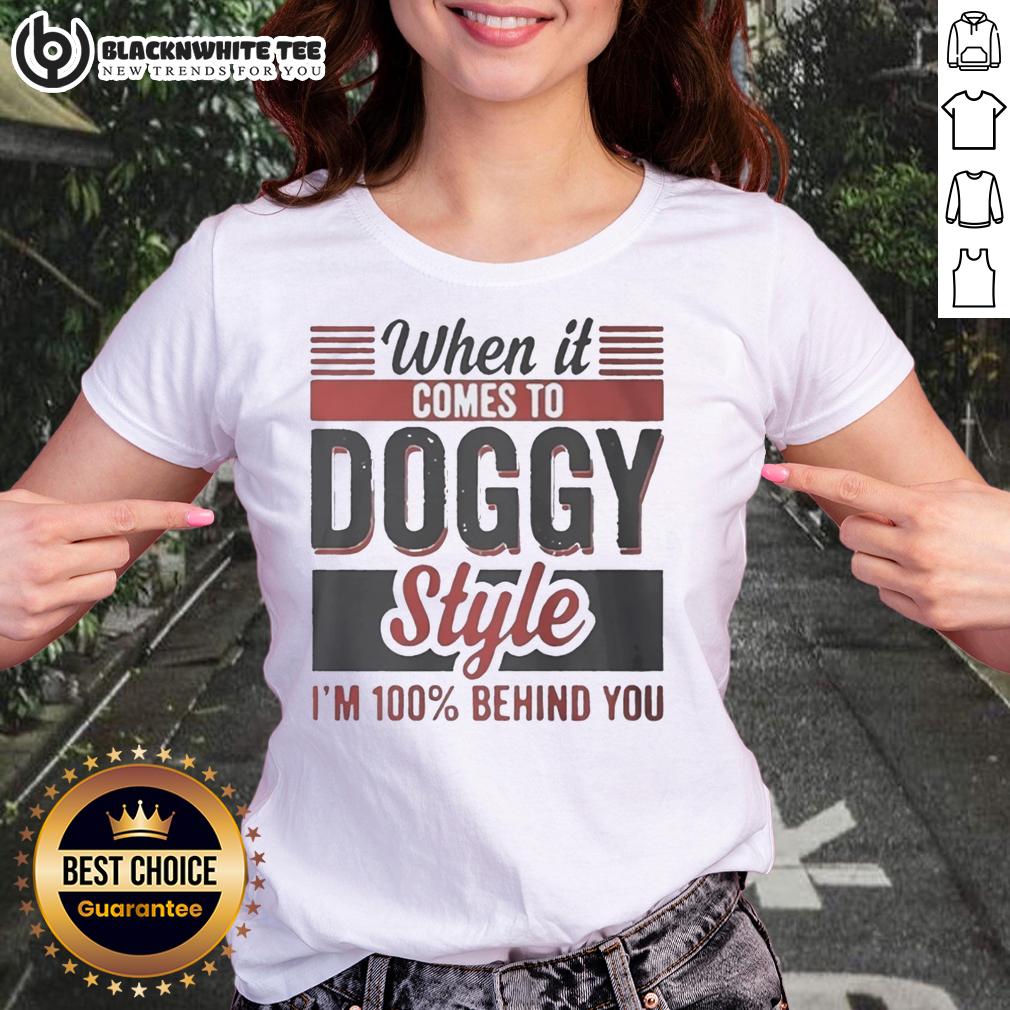 Nice When It Comes To Doggy Style I'm 100 Percent Behind You T-Shirt - Image 3