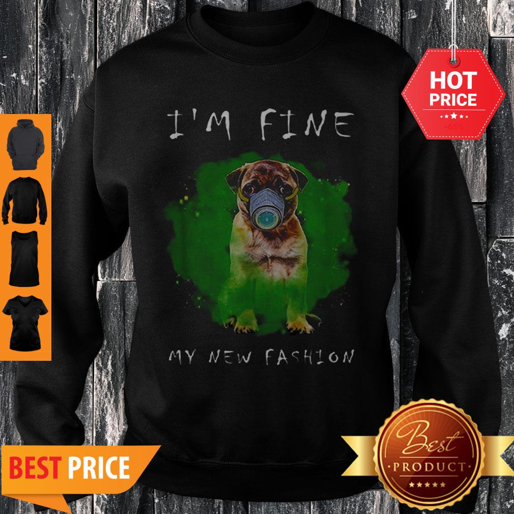 Beautiful Pug I’m Fine My New Fashion Shirt - Image 3