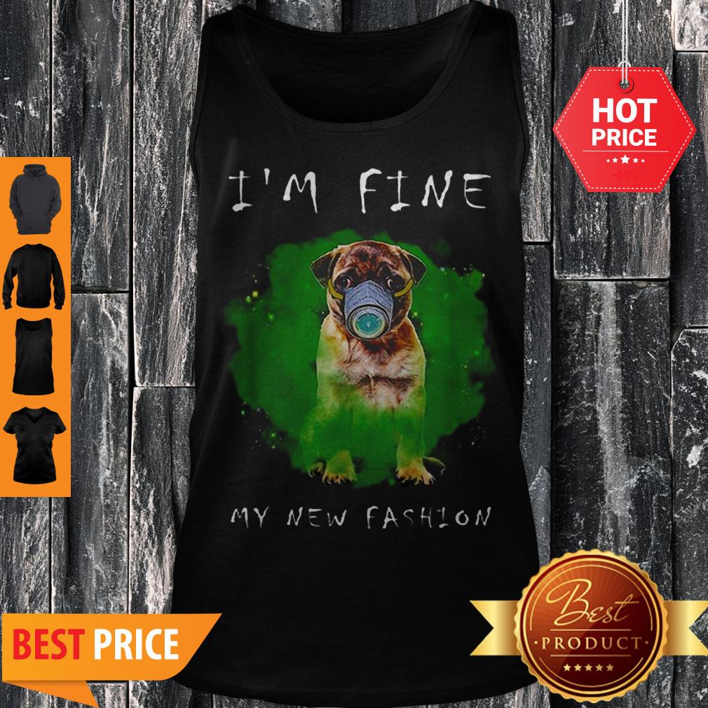 Beautiful Pug I’m Fine My New Fashion Shirt - Image 4