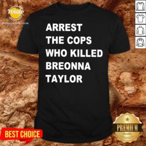 Nice Arrest The Cops Who Killed Breonna Taylor Shirt