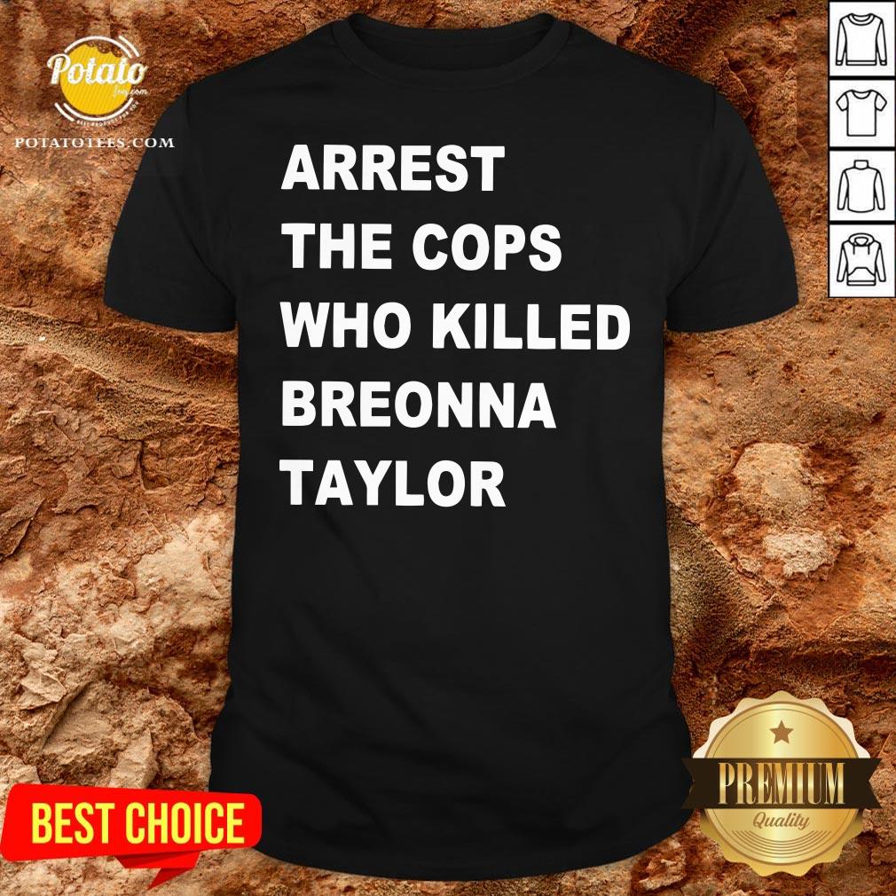 Nice Arrest The Cops Who Killed Breonna Taylor Shirt