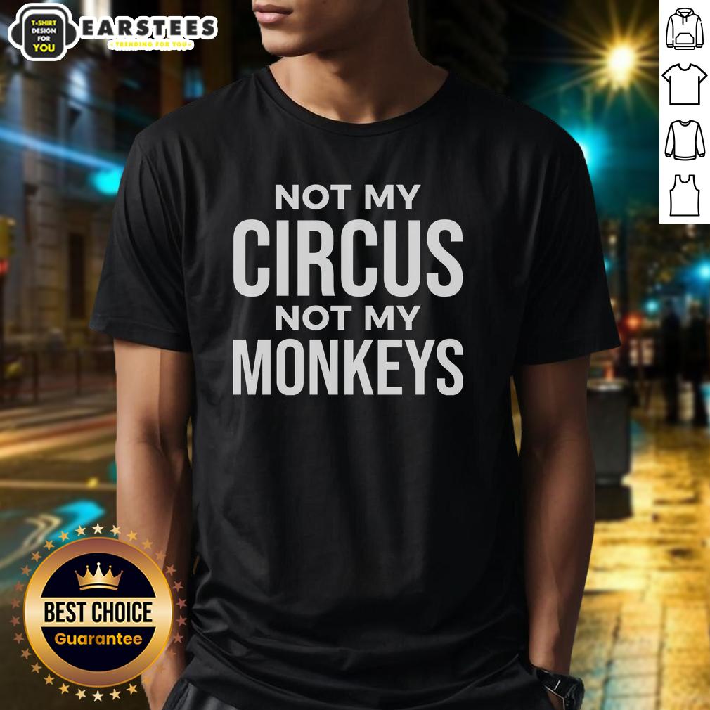 Awesome Not My Circus Not My Monkeys T-Shirt