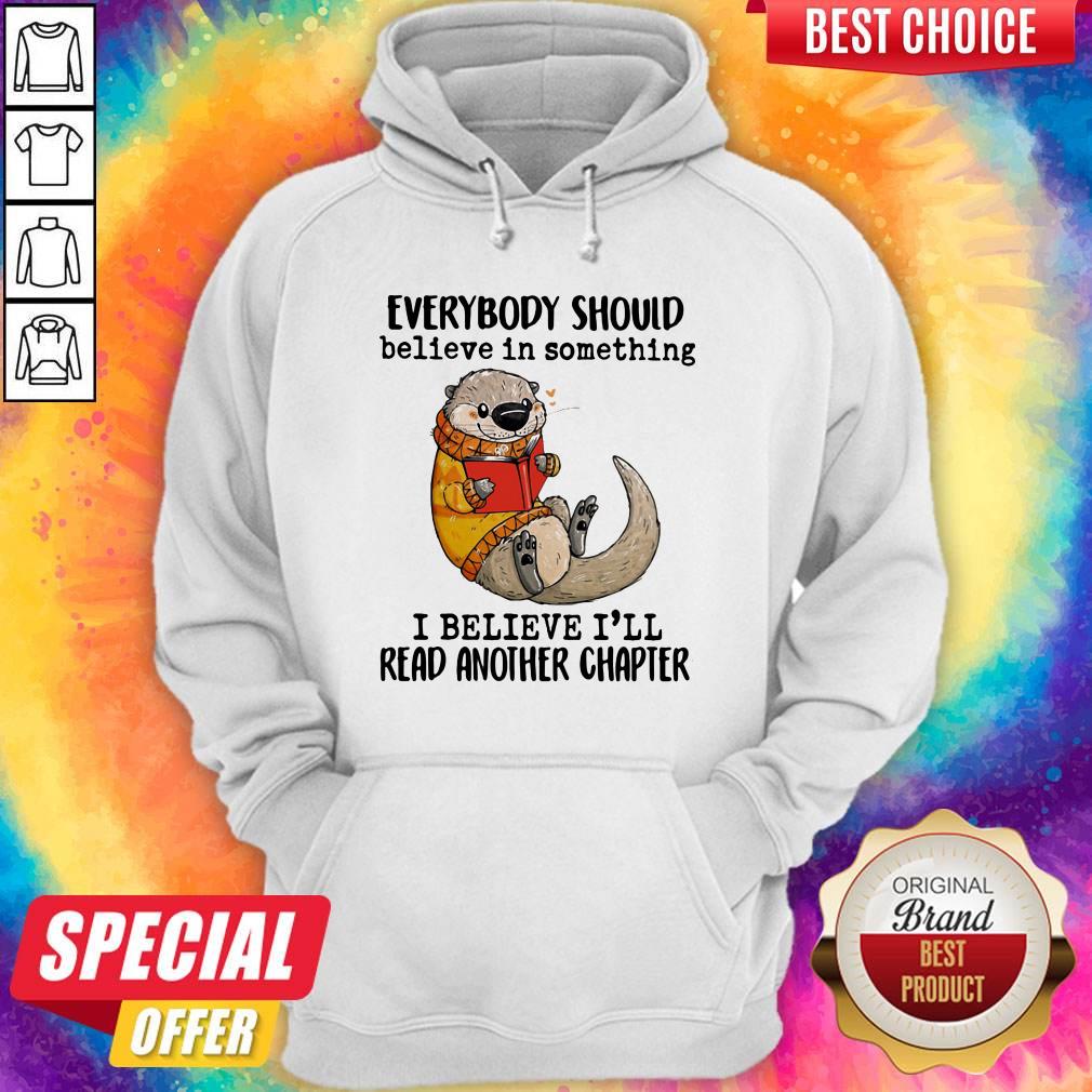 Everybody Should Believe In Something I Believe I'll Read Another Chapter Otter Read Book Shirt - Image 3