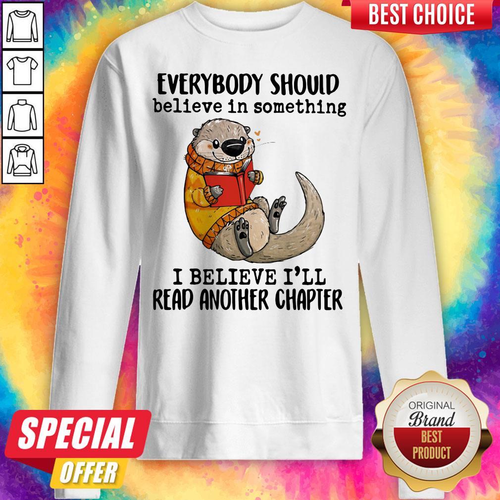 Everybody Should Believe In Something I Believe I'll Read Another Chapter Otter Read Book Shirt - Image 2