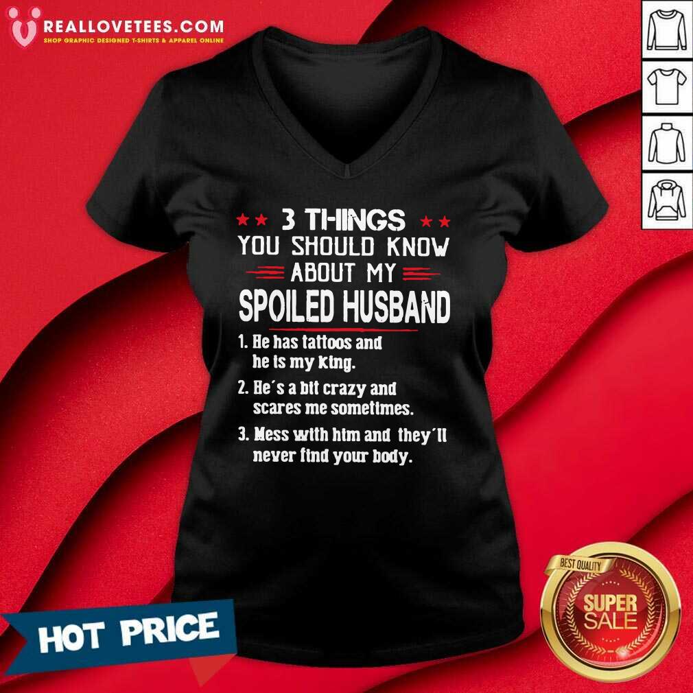 So 3 Things You Should Know About My Spoiled Husband He Has Tattoos And He Is My King Shirt - Image 5