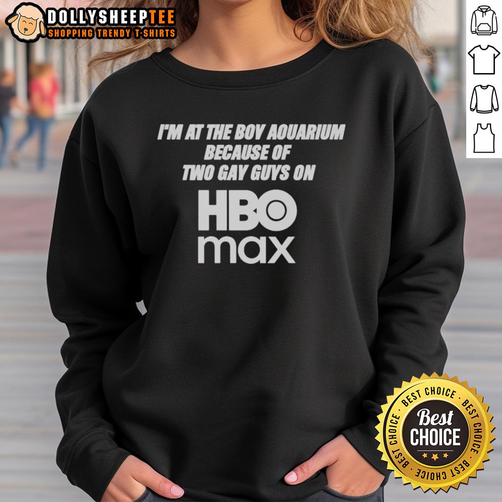 Original I’m At The Boy Aquarium Because Of Two Gay Guys On HBO Max T-Shirt - Image 5