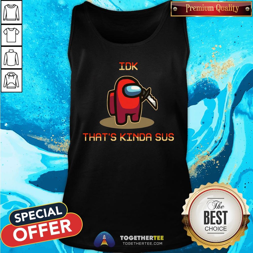 Funny Among Us Idk That’s Kinda Sus 2020 Shirt - Image 3