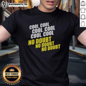 Awesome Cool Cool Cool No Doubt No Doubt No Doubt T-Shirt