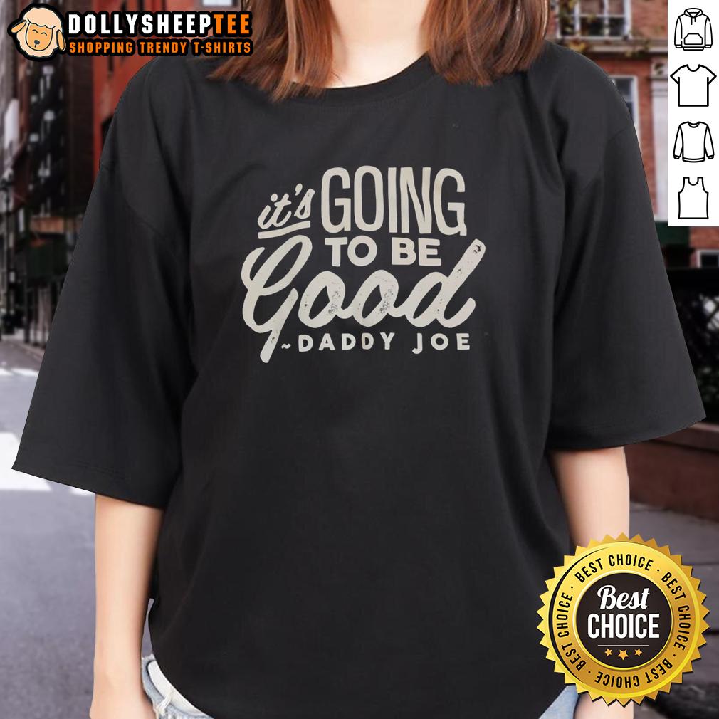 Awesome Daddy Joe It's Going To Be Good T-Shirt - Image 3