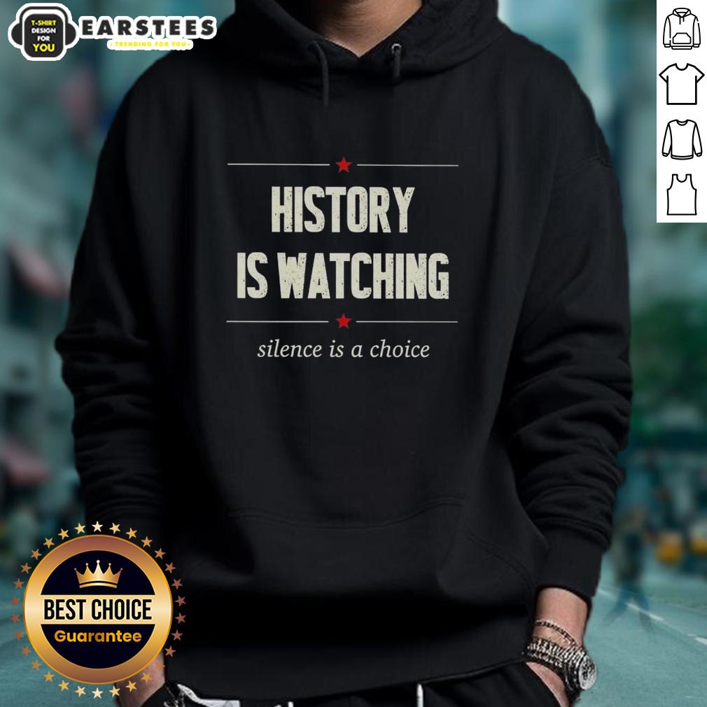 Good History Is Watching Silence Is A Choice T-Shirt - Image 2